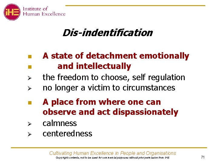 Dis-indentification n n Ø Ø A state of detachment emotionally and intellectually the freedom