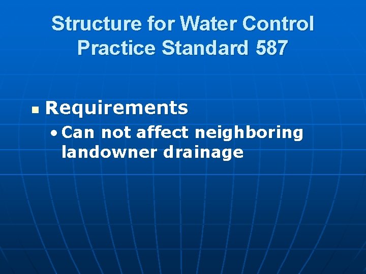 Structure for Water Control Practice Standard 587 n Requirements • Can not affect neighboring