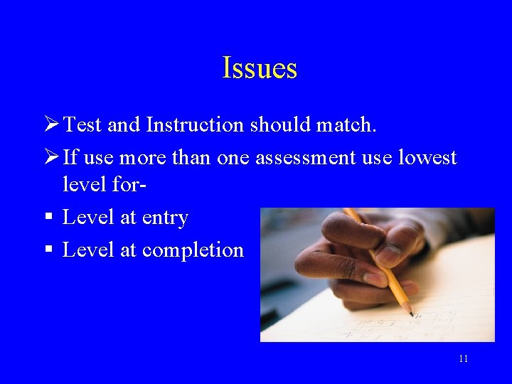 Issues Ø Test and Instruction should match. Ø If use more than one assessment