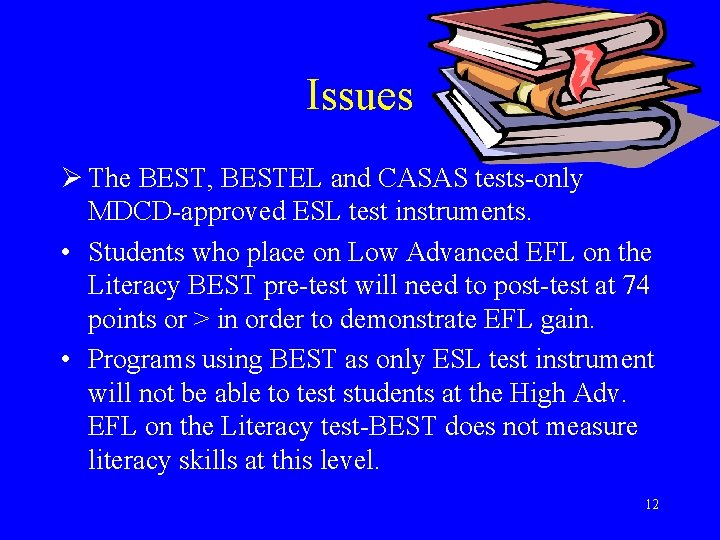 Issues Ø The BEST, BESTEL and CASAS tests-only MDCD-approved ESL test instruments. • Students