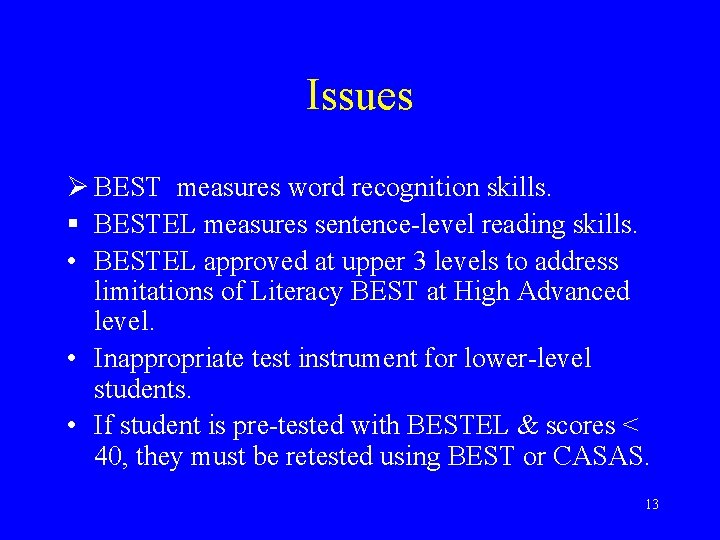 Issues Ø BEST measures word recognition skills. § BESTEL measures sentence-level reading skills. •