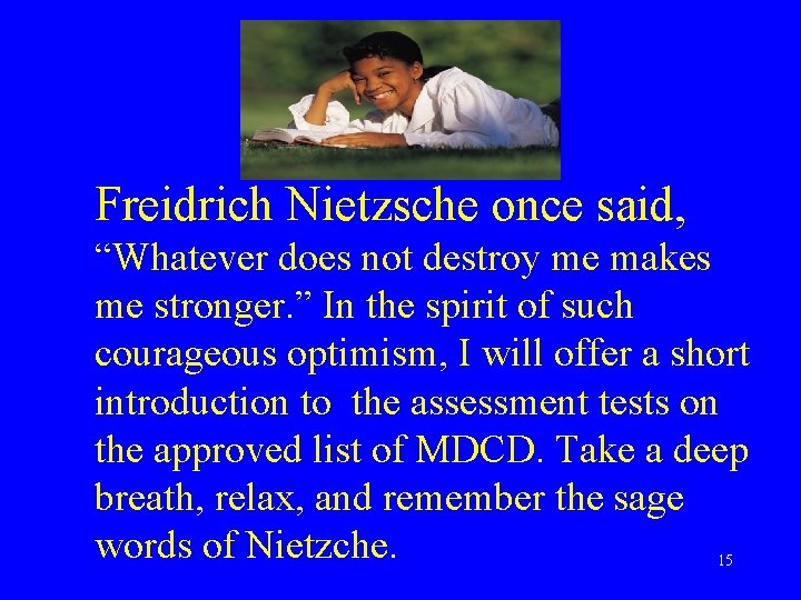 Freidrich Nietzsche once said, “Whatever does not destroy me makes me stronger. ” In