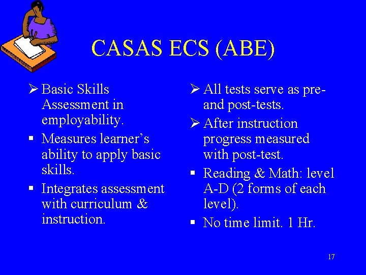 CASAS ECS (ABE) Ø Basic Skills Assessment in employability. § Measures learner’s ability to