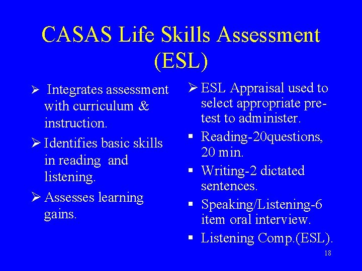 CASAS Life Skills Assessment (ESL) Ø Integrates assessment with curriculum & instruction. Ø Identifies