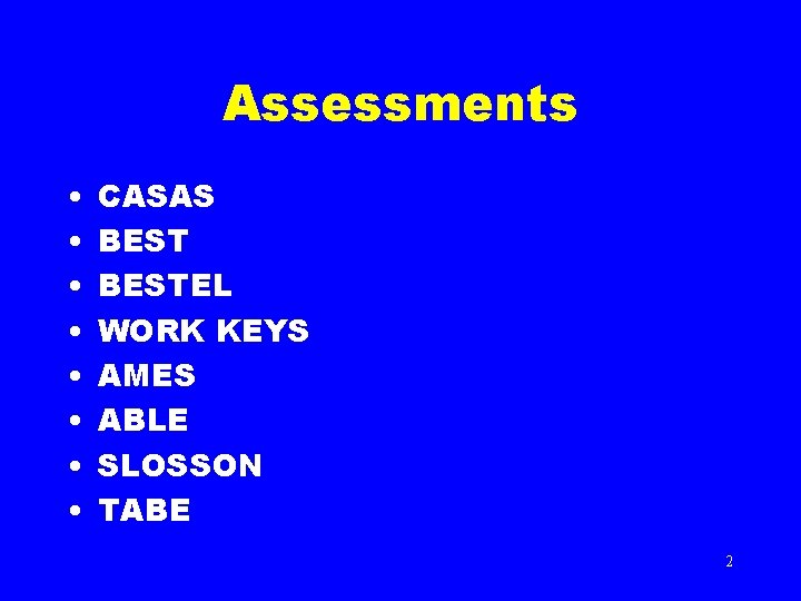 Assessments • • CASAS BESTEL WORK KEYS AMES ABLE SLOSSON TABE 2 