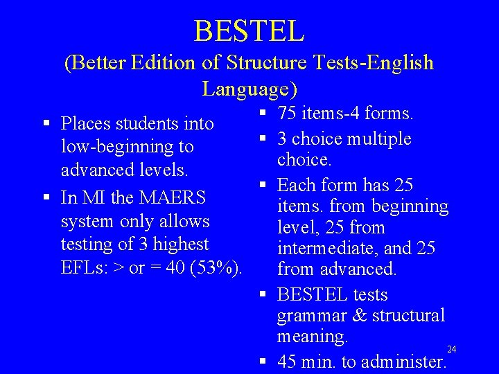 BESTEL (Better Edition of Structure Tests-English Language) § 75 items-4 forms. § Places students