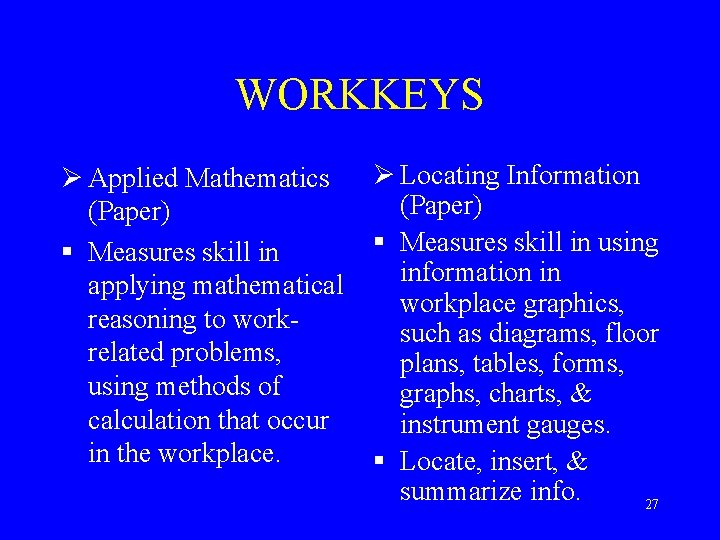 WORKKEYS Ø Applied Mathematics (Paper) § Measures skill in applying mathematical reasoning to workrelated