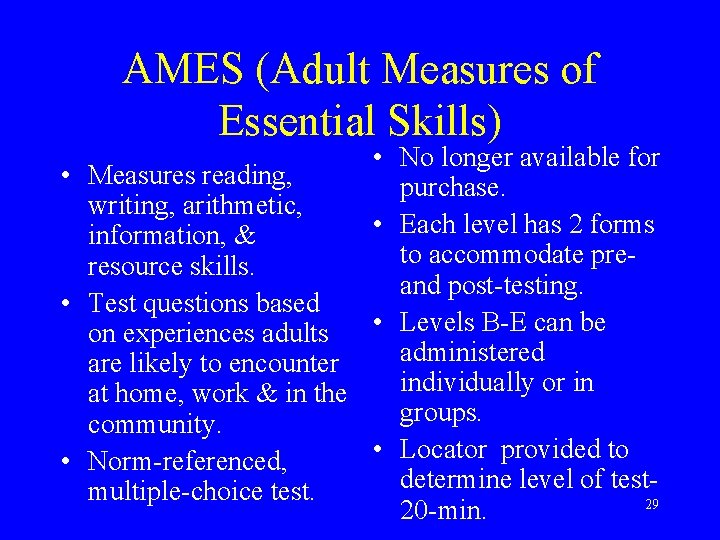 AMES (Adult Measures of Essential Skills) • No longer available for • Measures reading,
