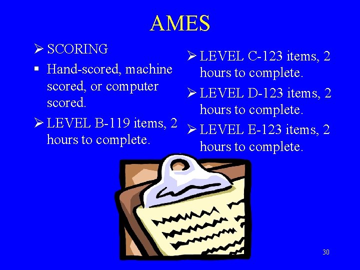 AMES Ø SCORING Ø LEVEL C-123 items, 2 § Hand-scored, machine hours to complete.