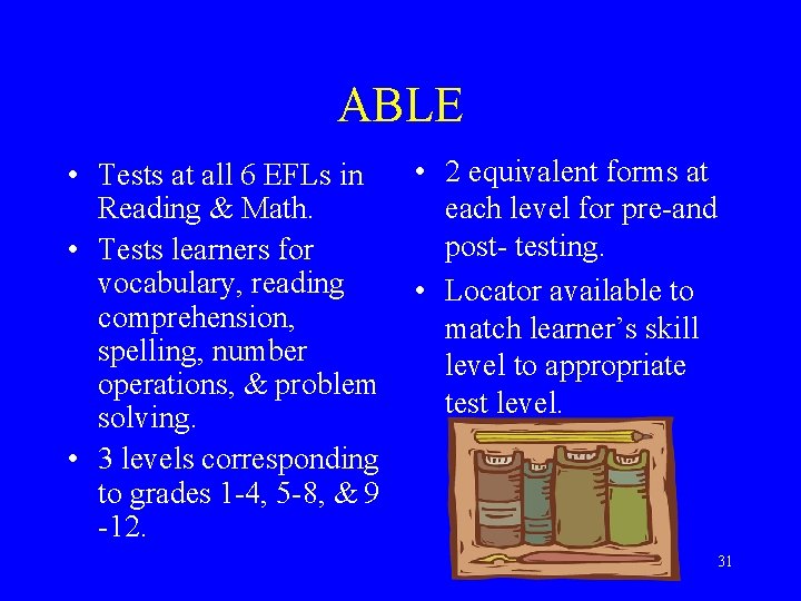 ABLE • Tests at all 6 EFLs in Reading & Math. • Tests learners