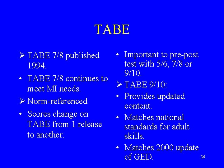 TABE Ø TABE 7/8 published 1994. • TABE 7/8 continues to meet MI needs.