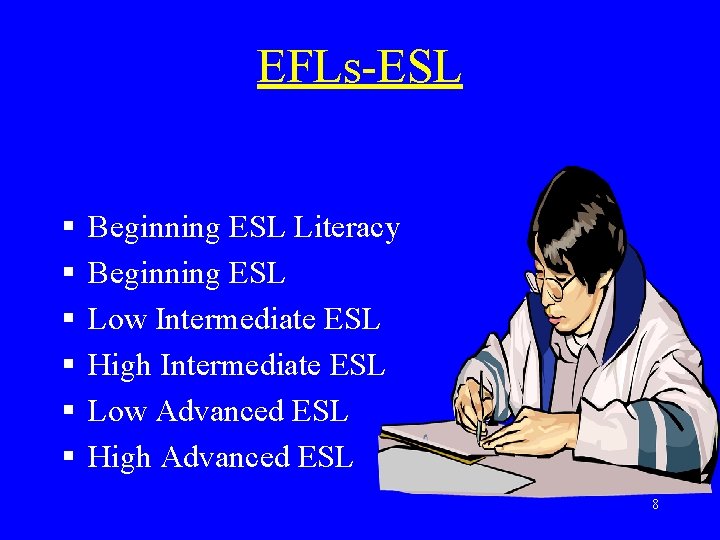 EFLs-ESL § § § Beginning ESL Literacy Beginning ESL Low Intermediate ESL High Intermediate
