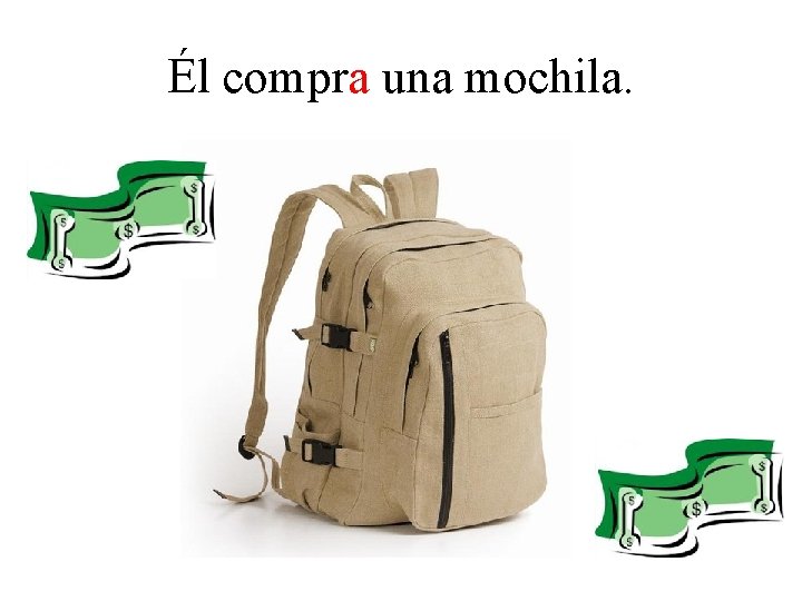 Él compra una mochila. 