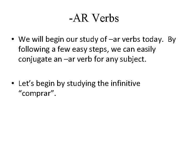 -AR Verbs • We will begin our study of –ar verbs today. By following