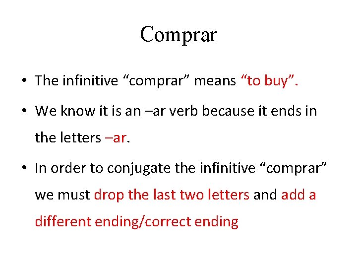 Comprar • The infinitive “comprar” means “to buy”. • We know it is an