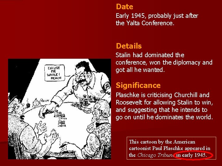 Date Early 1945, probably just after the Yalta Conference. Details Stalin had dominated the