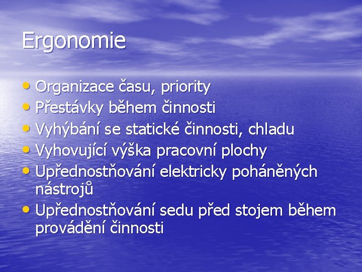 Ergonomie • Organizace času, priority • Přestávky během činnosti • Vyhýbání se statické činnosti,