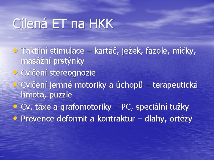 Cílená ET na HKK • Taktilní stimulace – kartáč, ježek, fazole, míčky, • •