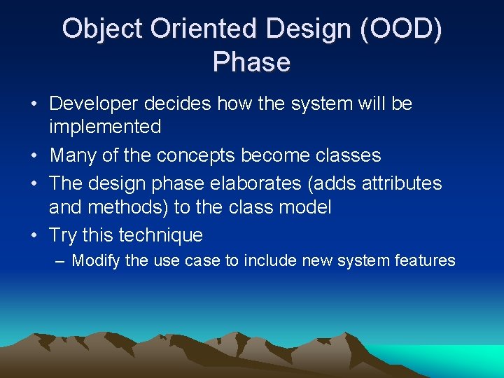Object Oriented Design (OOD) Phase • Developer decides how the system will be implemented