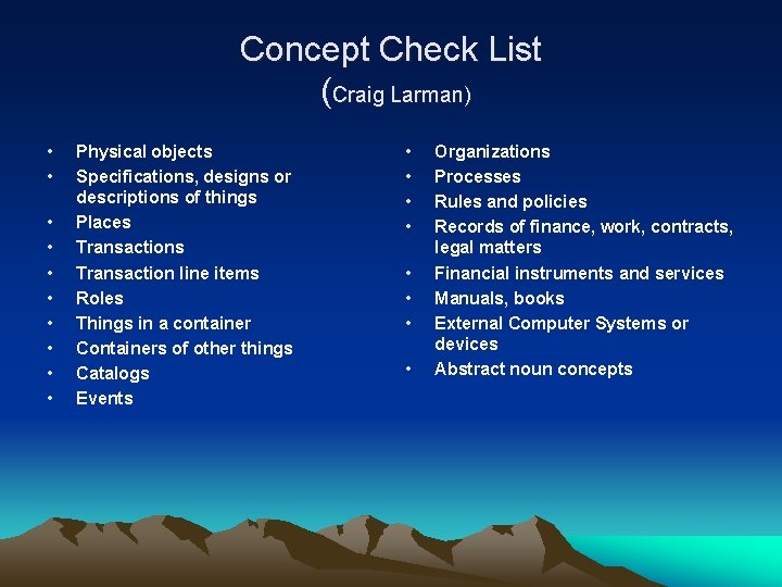 Concept Check List (Craig Larman) • • • Physical objects Specifications, designs or descriptions