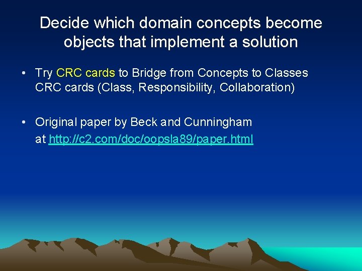 Decide which domain concepts become objects that implement a solution • Try CRC cards
