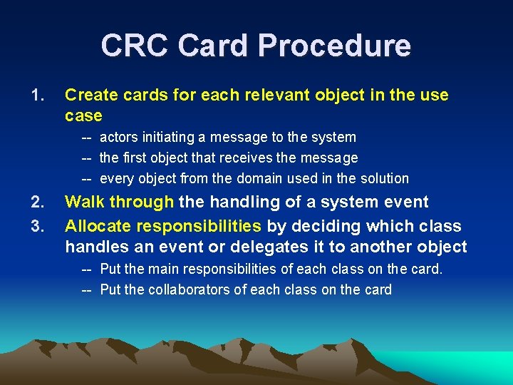 CRC Card Procedure 1. Create cards for each relevant object in the use case