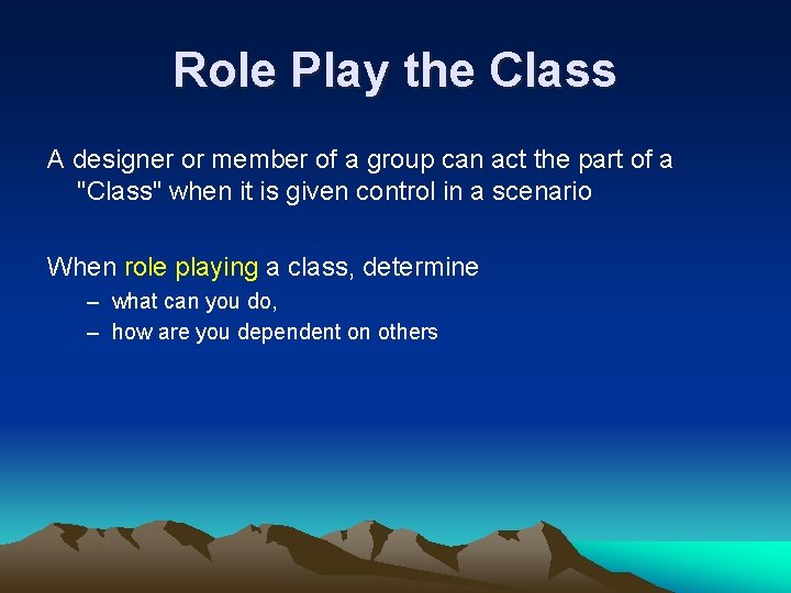 Role Play the Class A designer or member of a group can act the