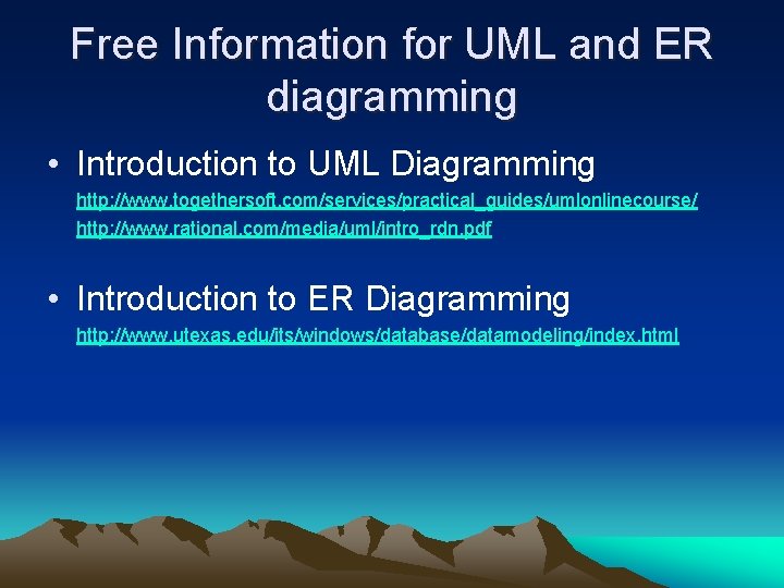 Free Information for UML and ER diagramming • Introduction to UML Diagramming http: //www.