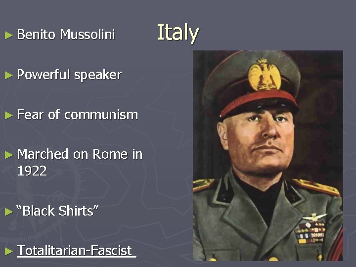 ► Benito Mussolini ► Powerful ► Fear speaker of communism ► Marched 1922 ►