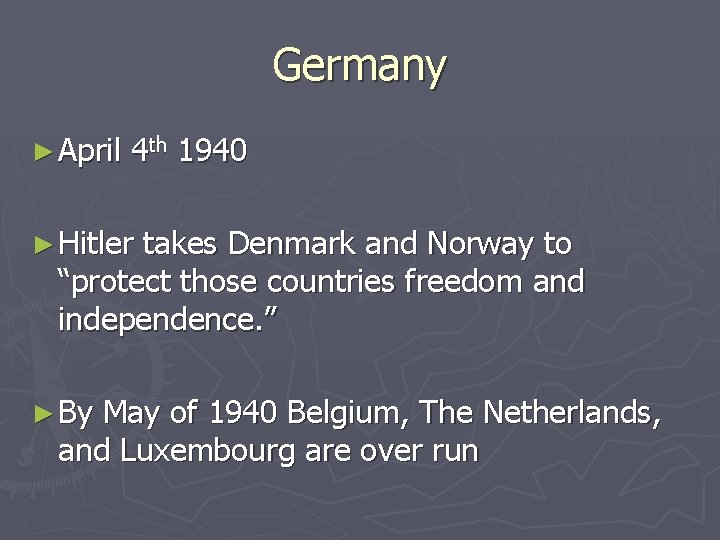Germany ► April 4 th 1940 ► Hitler takes Denmark and Norway to “protect Germany ► April 4 th 1940 ► Hitler takes Denmark and Norway to “protect