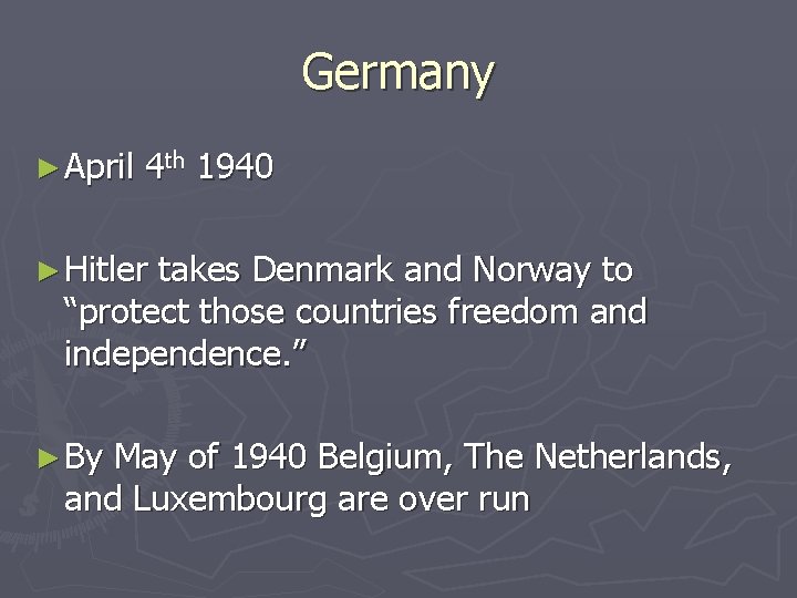 Germany ► April 4 th 1940 ► Hitler takes Denmark and Norway to “protect