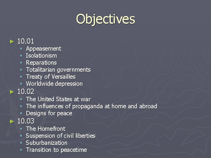 Objectives ► 10. 01 § § § Appeasement Isolationism Reparations Totalitarian governments Treaty of