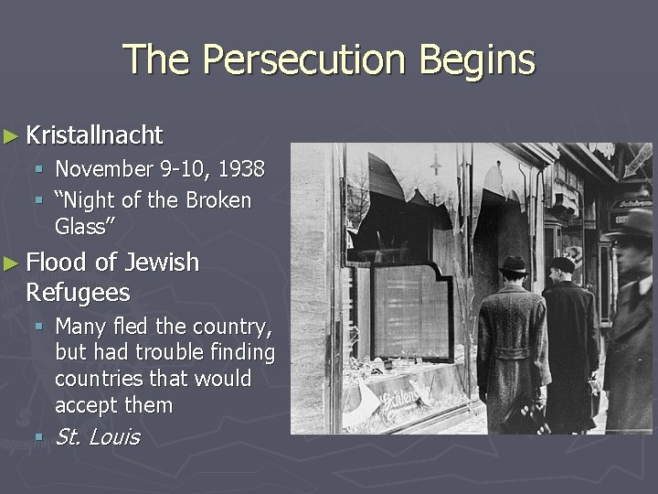 The Persecution Begins ► Kristallnacht § November 9 -10, 1938 § “Night of the