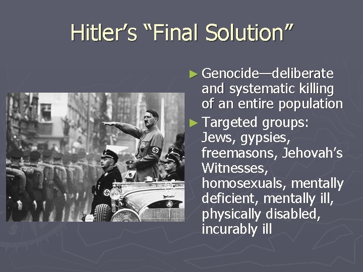 Hitler’s “Final Solution” ► Genocide—deliberate and systematic killing of an entire population ► Targeted