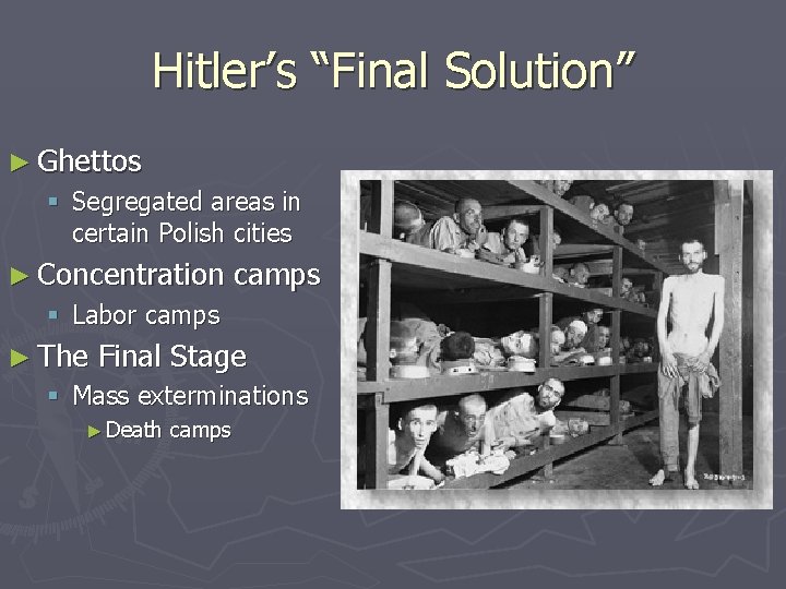 Hitler’s “Final Solution” ► Ghettos § Segregated areas in certain Polish cities ► Concentration