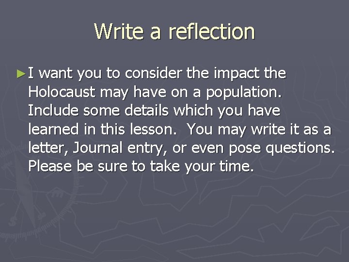Write a reflection ►I want you to consider the impact the Holocaust may have Write a reflection ►I want you to consider the impact the Holocaust may have