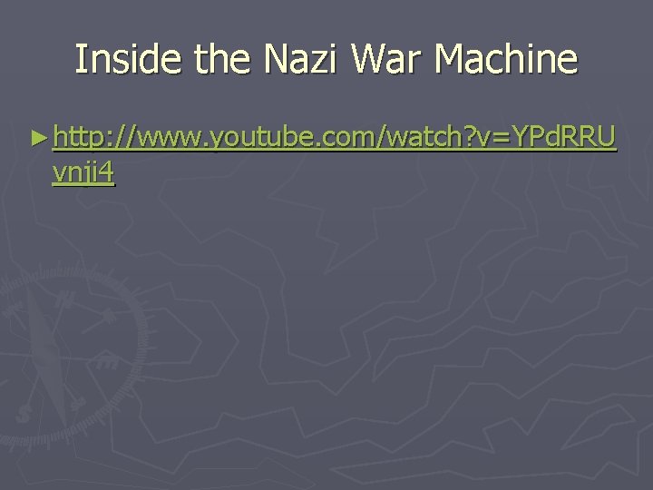 Inside the Nazi War Machine ► http: //www. youtube. com/watch? v=YPd. RRU vnji 4 Inside the Nazi War Machine ► http: //www. youtube. com/watch? v=YPd. RRU vnji 4