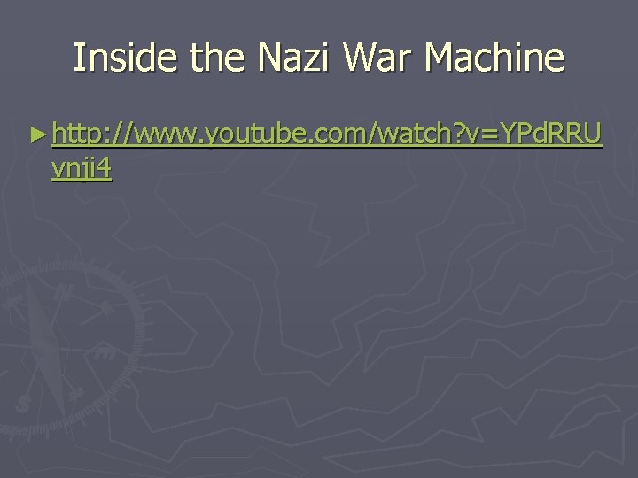 Inside the Nazi War Machine ► http: //www. youtube. com/watch? v=YPd. RRU vnji 4