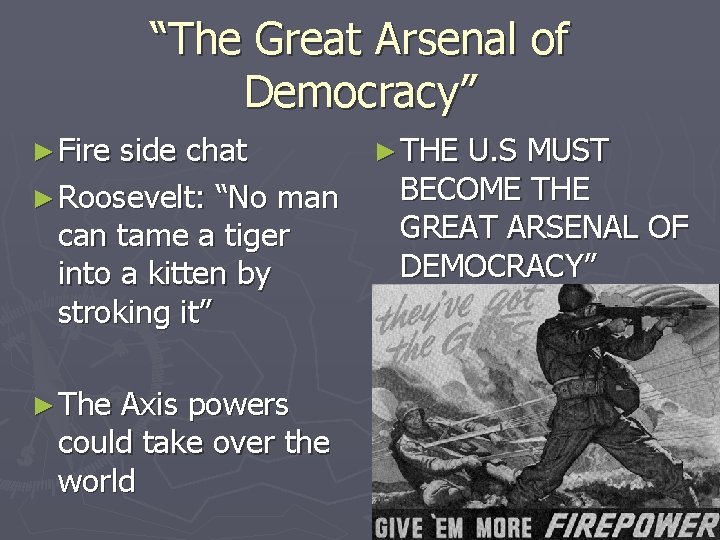 “The Great Arsenal of Democracy” ► Fire side chat ► Roosevelt: “No man can