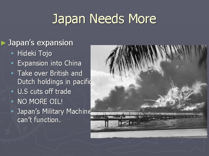 Japan Needs More ► Japan’s § § § expansion Hideki Tojo Expansion into China Japan Needs More ► Japan’s § § § expansion Hideki Tojo Expansion into China