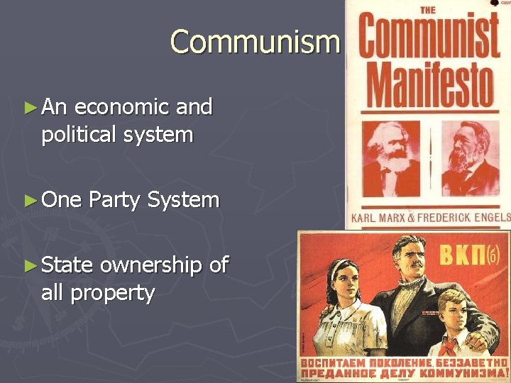 Communism ► An economic and political system ► One Party System ► State ownership Communism ► An economic and political system ► One Party System ► State ownership