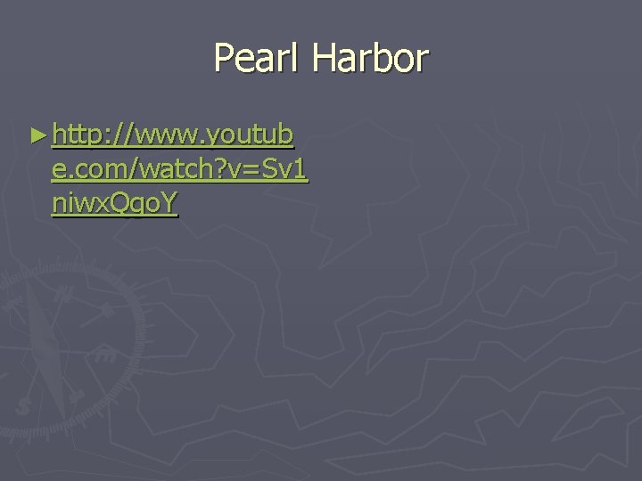 Pearl Harbor ► http: //www. youtub e. com/watch? v=Sv 1 niwx. Qgo. Y 