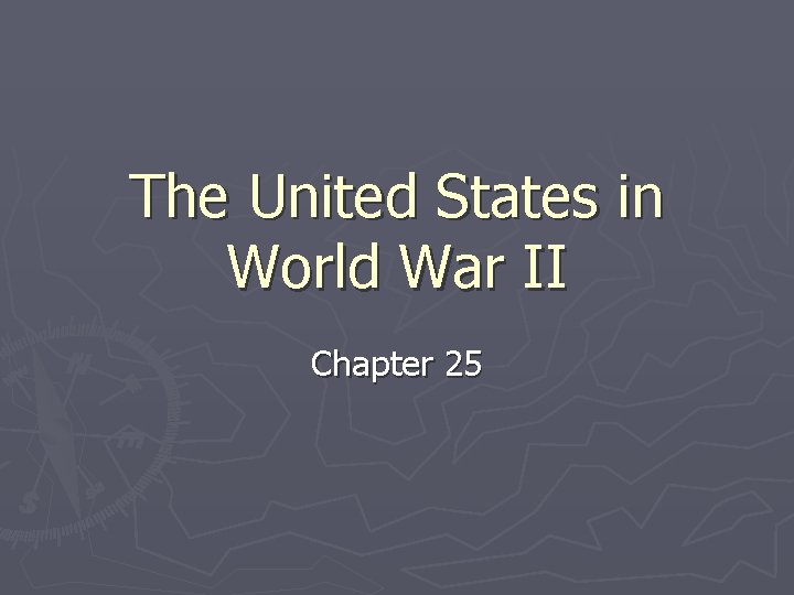 The United States in World War II Chapter 25 