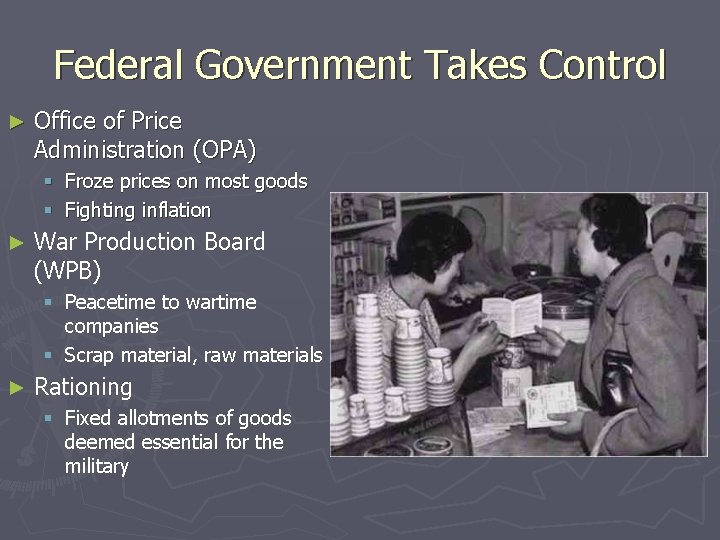 Federal Government Takes Control ► Office of Price Administration (OPA) § Froze prices on