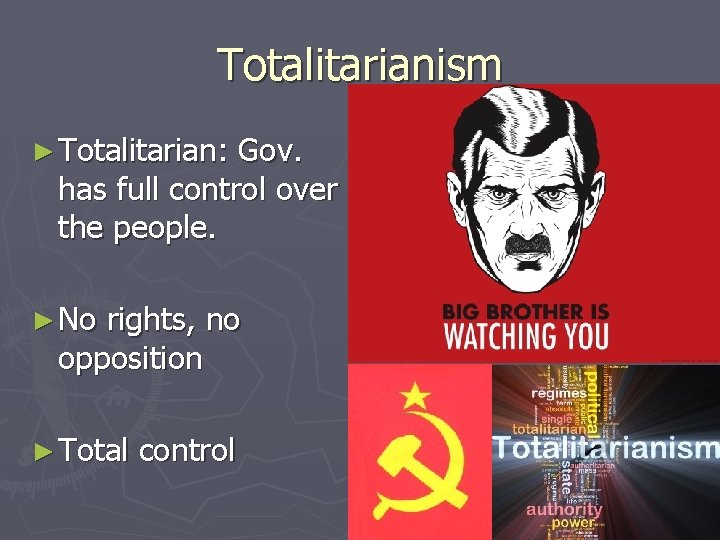 Totalitarianism ► Totalitarian: Gov. has full control over the people. ► No rights, no