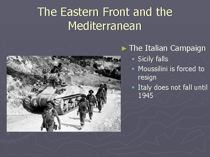 The Eastern Front and the Mediterranean ► The Italian Campaign § Sicily falls § The Eastern Front and the Mediterranean ► The Italian Campaign § Sicily falls §
