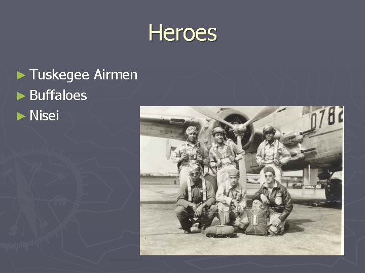 Heroes ► Tuskegee ► Buffaloes ► Nisei Airmen Heroes ► Tuskegee ► Buffaloes ► Nisei Airmen