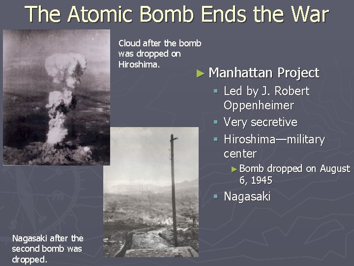 The Atomic Bomb Ends the War Cloud after the bomb was dropped on Hiroshima. The Atomic Bomb Ends the War Cloud after the bomb was dropped on Hiroshima.