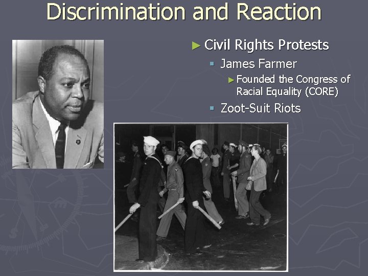 Discrimination and Reaction ► Civil Rights Protests § James Farmer ► Founded the Congress Discrimination and Reaction ► Civil Rights Protests § James Farmer ► Founded the Congress