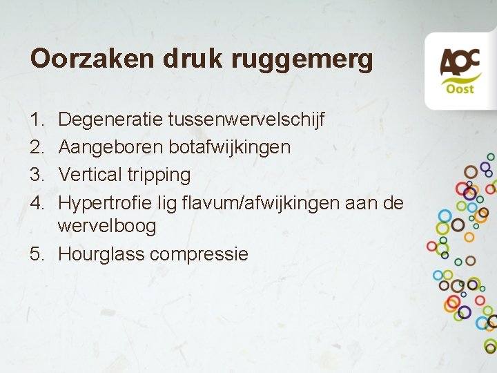 Oorzaken druk ruggemerg 1. 2. 3. 4. Degeneratie tussenwervelschijf Aangeboren botafwijkingen Vertical tripping Hypertrofie